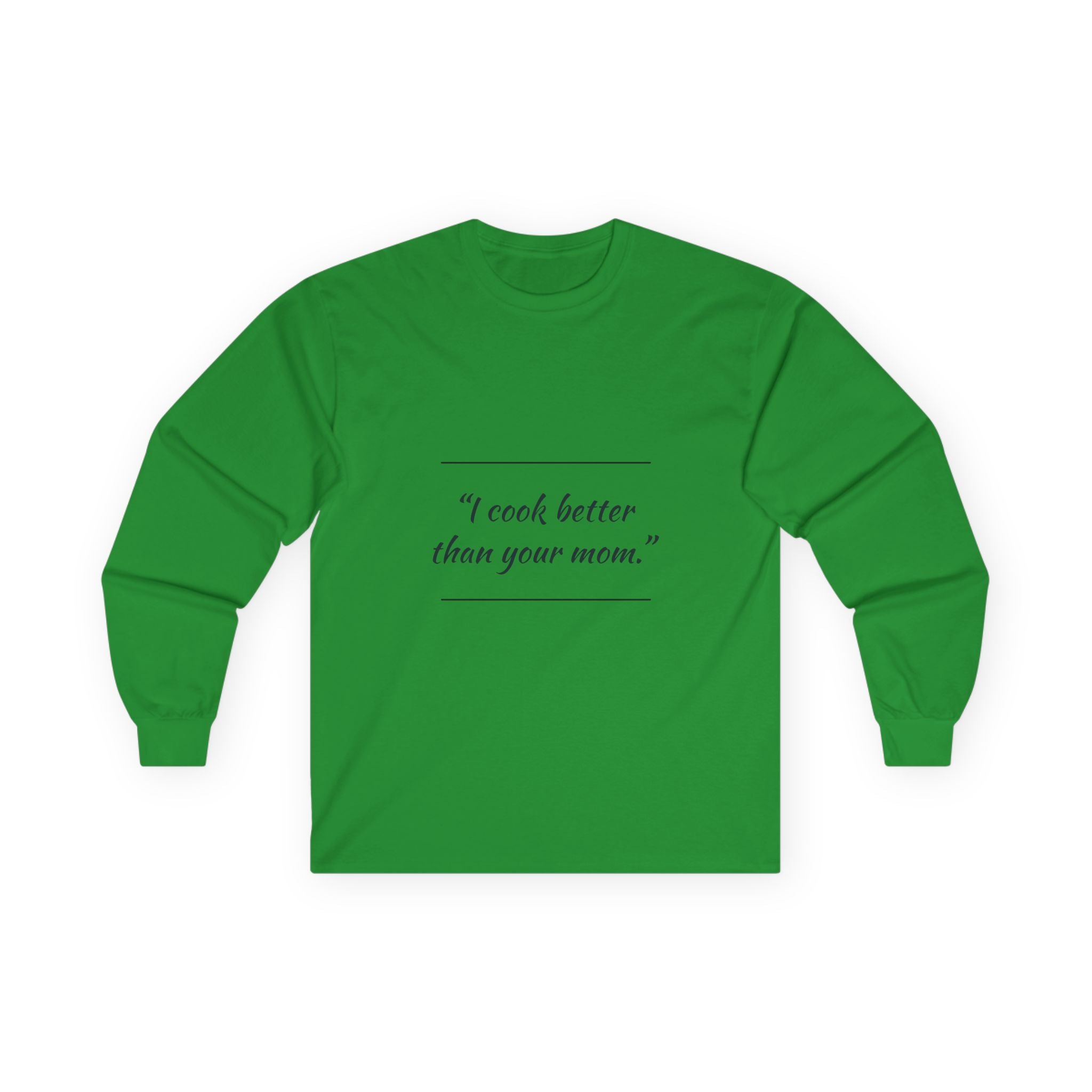 Culinary Confidence Long Sleeve Tee - 'I Cook Better Than Your Mom'