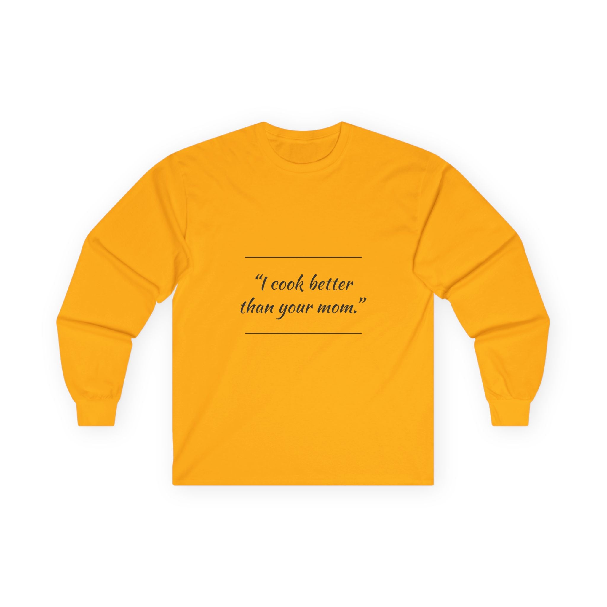 Culinary Confidence Long Sleeve Tee - 'I Cook Better Than Your Mom'