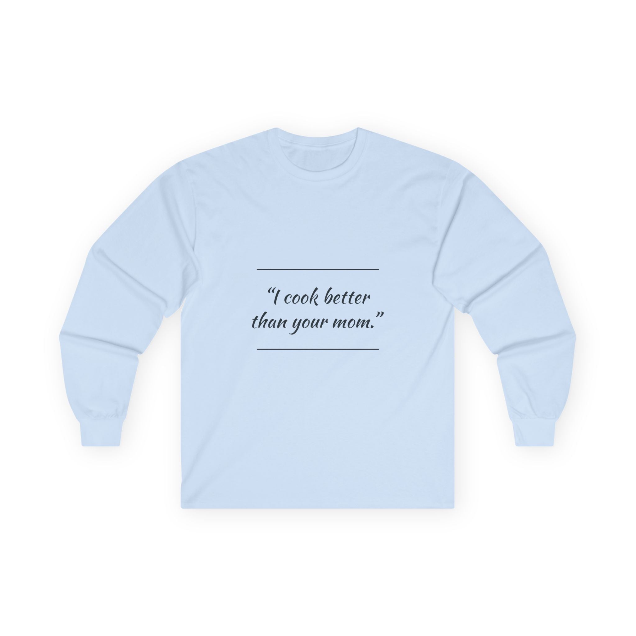Culinary Confidence Long Sleeve Tee - 'I Cook Better Than Your Mom'