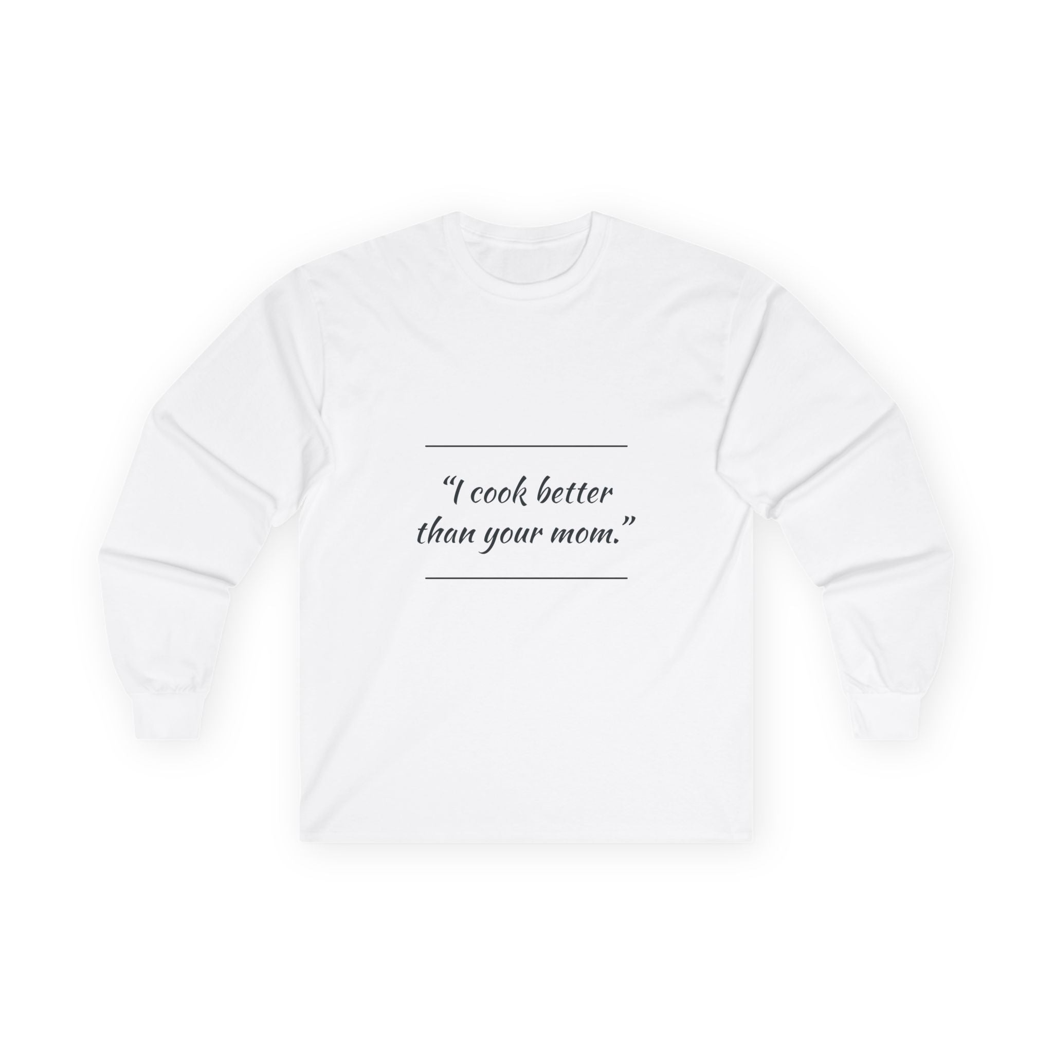Culinary Confidence Long Sleeve Tee - 'I Cook Better Than Your Mom'