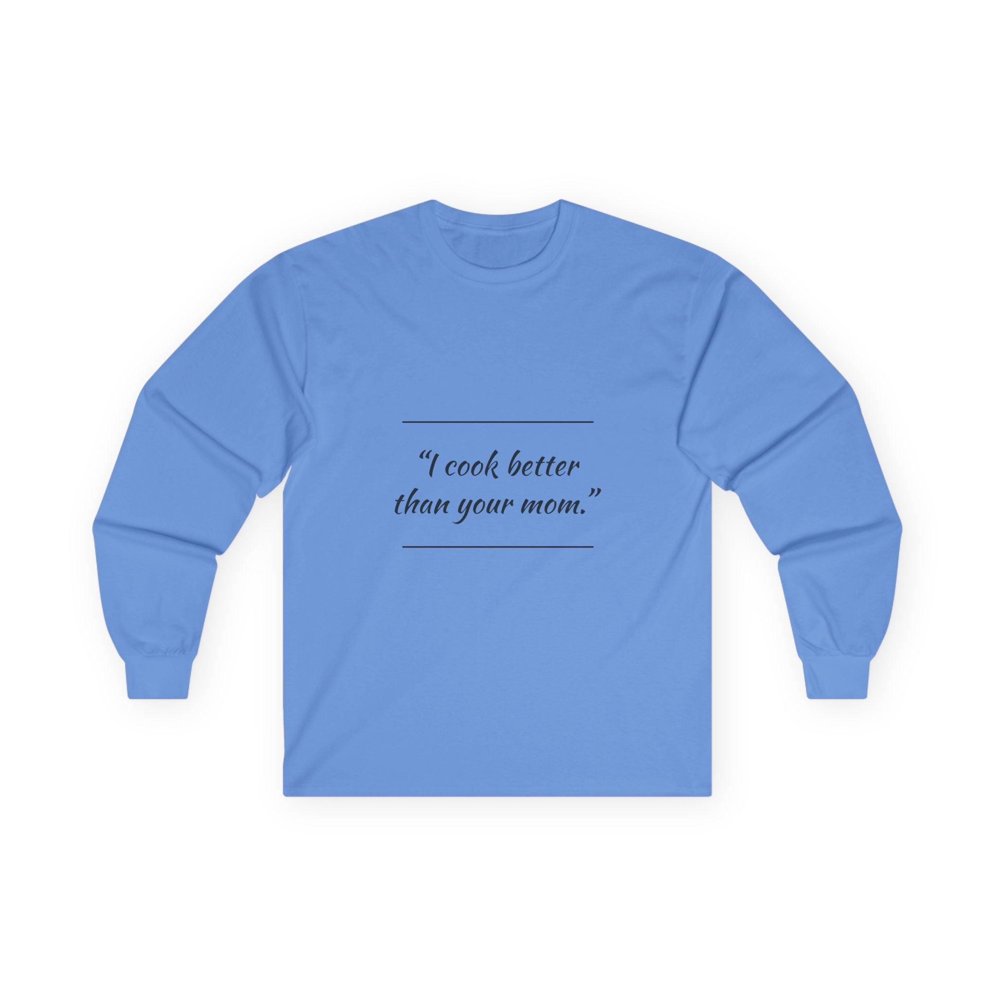 Culinary Confidence Long Sleeve Tee - 'I Cook Better Than Your Mom'