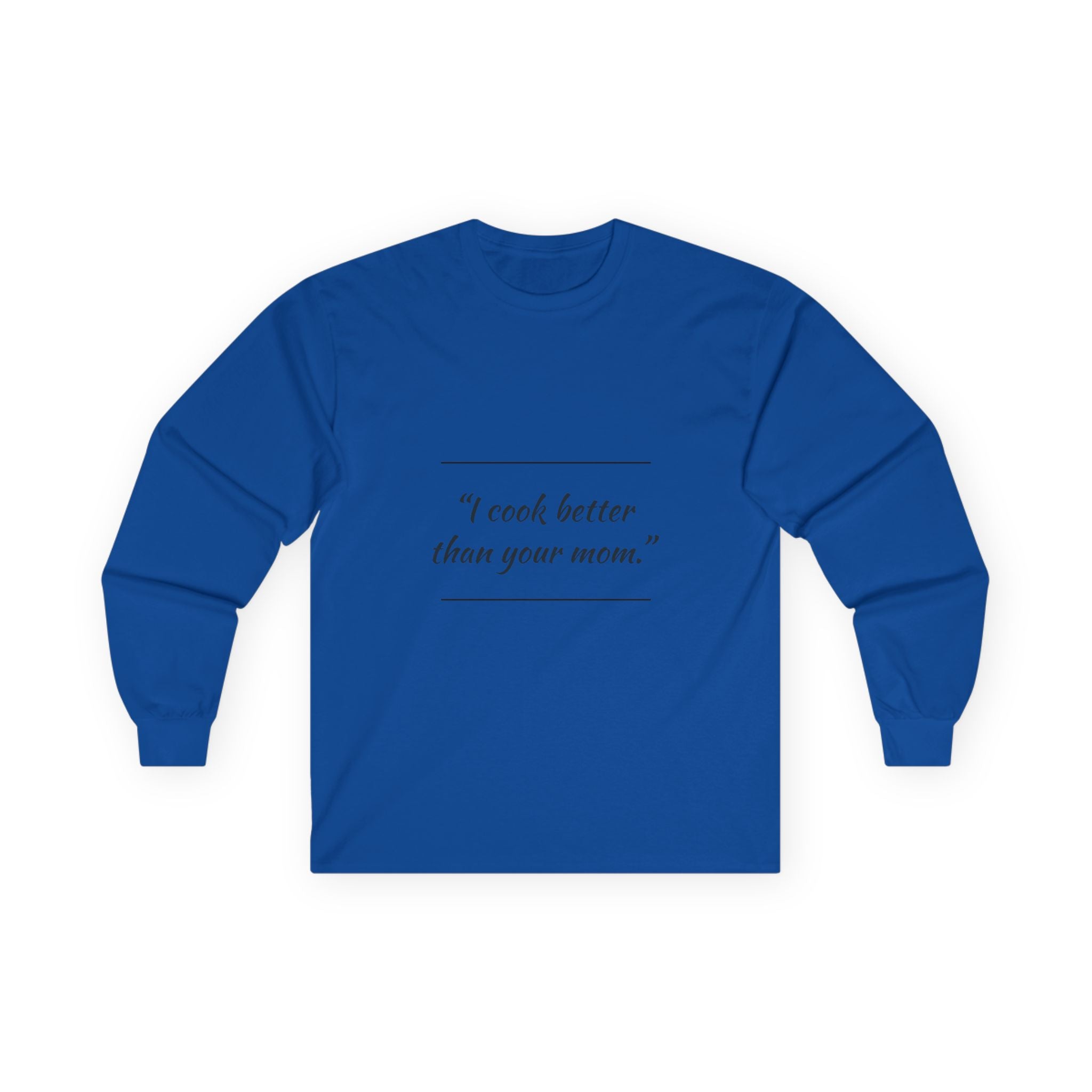 Culinary Confidence Long Sleeve Tee - 'I Cook Better Than Your Mom'