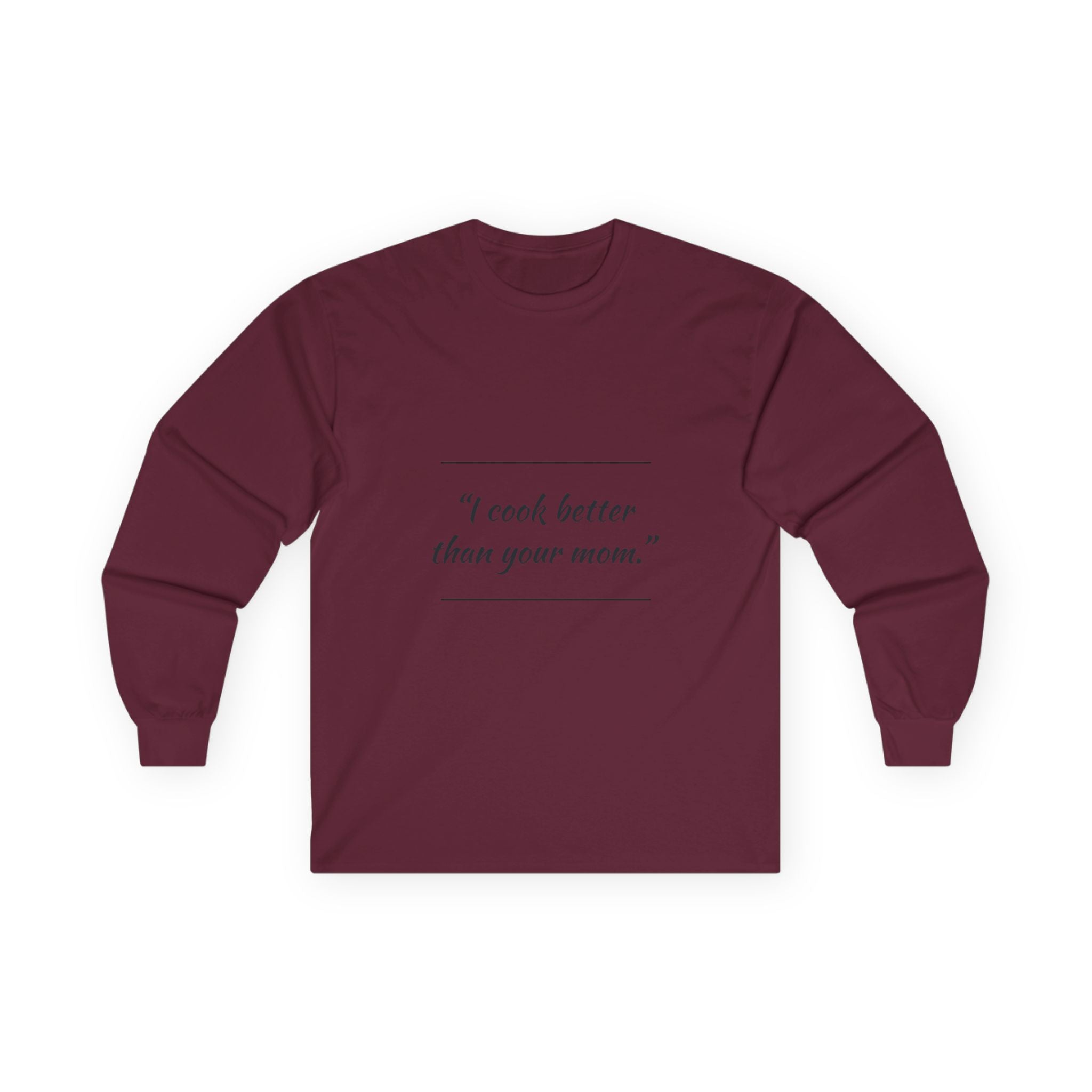 Culinary Confidence Long Sleeve Tee - 'I Cook Better Than Your Mom'
