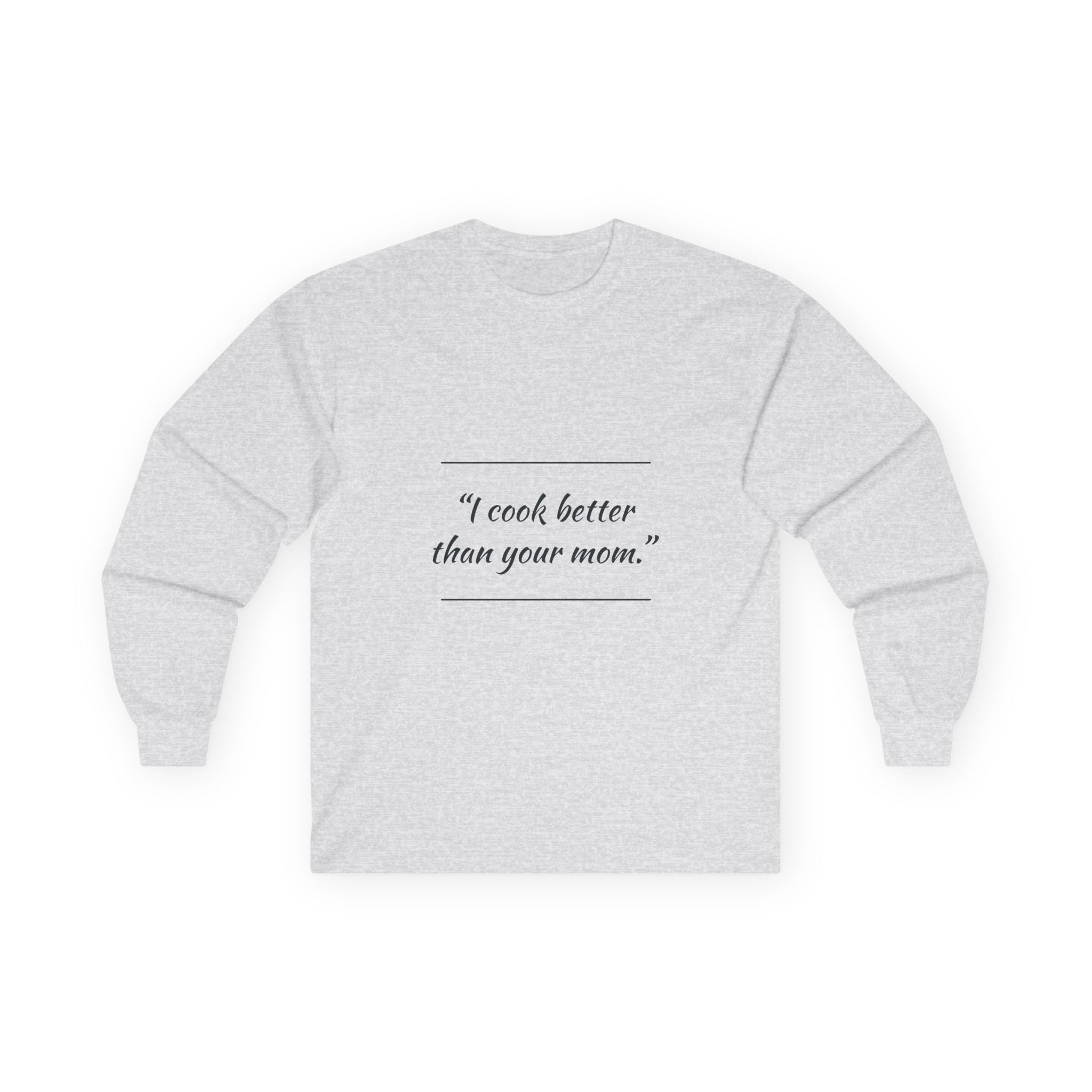 Culinary Confidence Long Sleeve Tee - 'I Cook Better Than Your Mom'