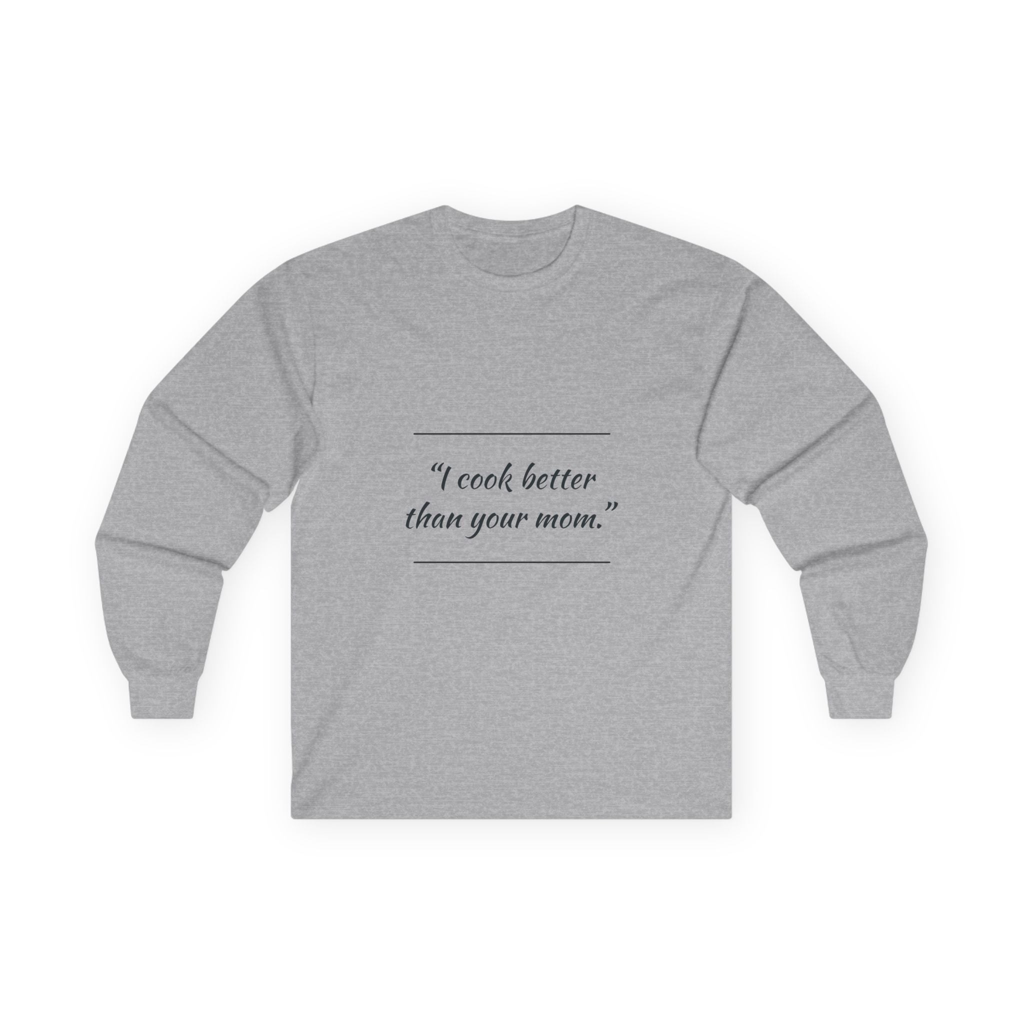 Culinary Confidence Long Sleeve Tee - 'I Cook Better Than Your Mom'